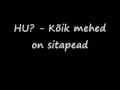 HU? - Kõik mehed on sitapead